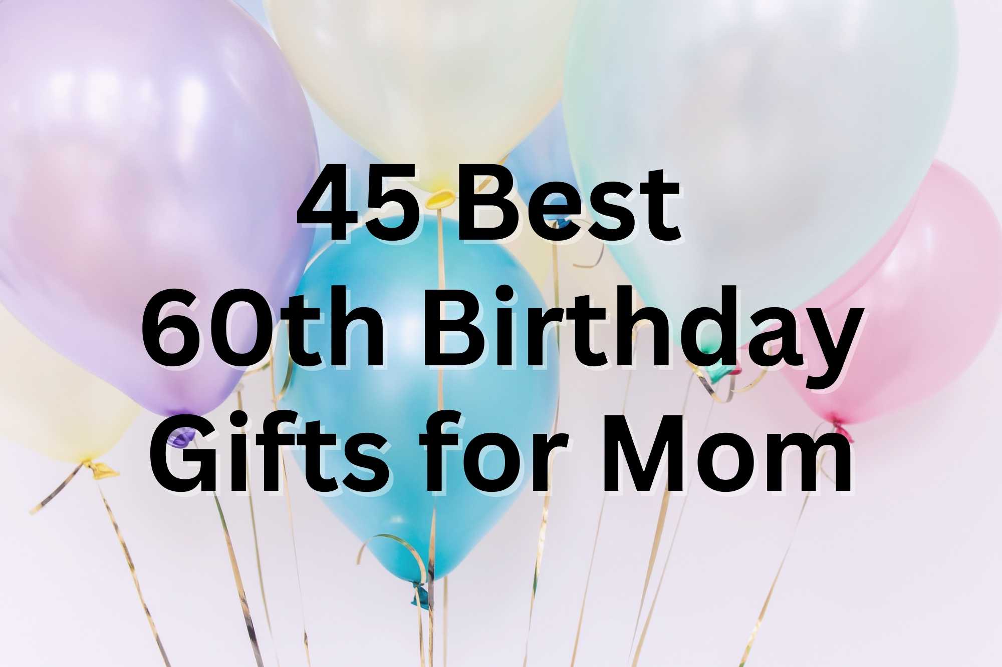 Best 60th Birthday Gifts for Women - Happy 60th Birthday