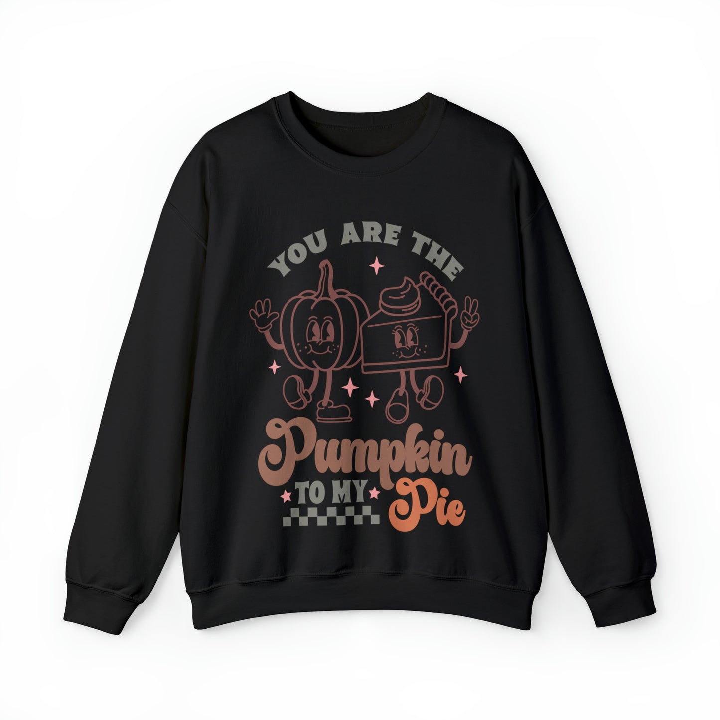 You are The Pumpkin To My Pie Sweatshirt, Thanksgiving Gift