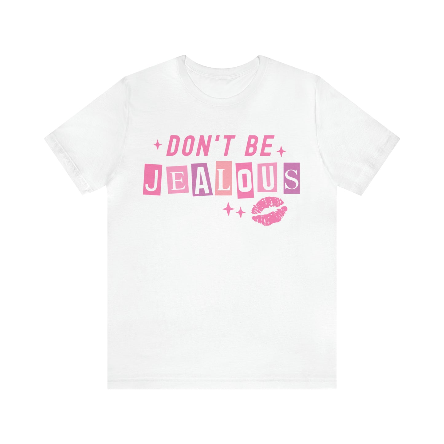 Don't Be Jealous, Funny Sarcastic Shirt for Girls