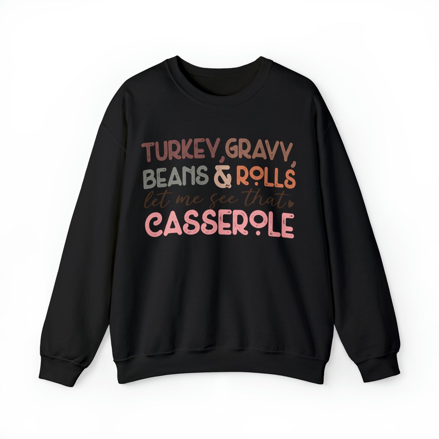 Turkey, Gravy Beans and Rolls Let Me See that Casserole Thanksgiving Sweatshirt
