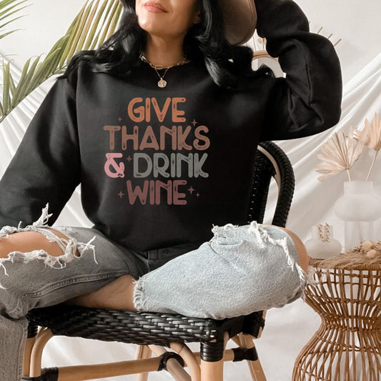 Give Thanks and Drink Wine Sweatshirt, Thanksgiving Gift