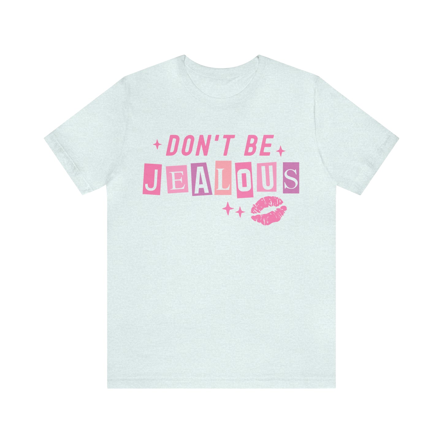 Don't Be Jealous, Funny Sarcastic Shirt for Girls