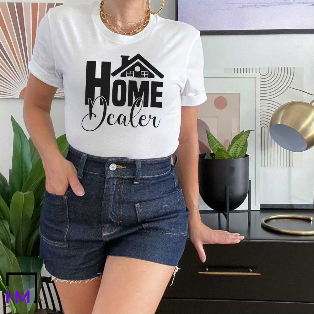 Home Dealer Funny Real Estate Agent Shirt, Great for Real Estate Marketing
