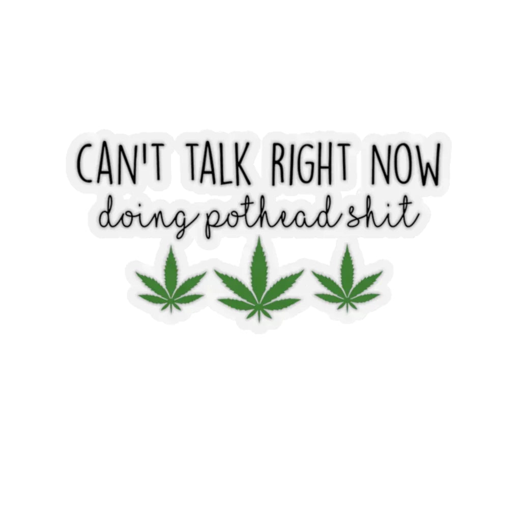 Can't Talk Now Doing Pothead Sh*t, Stoner Sticker