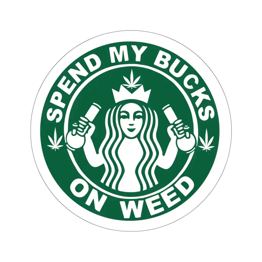 Spend My Bucks Stoner Sticker