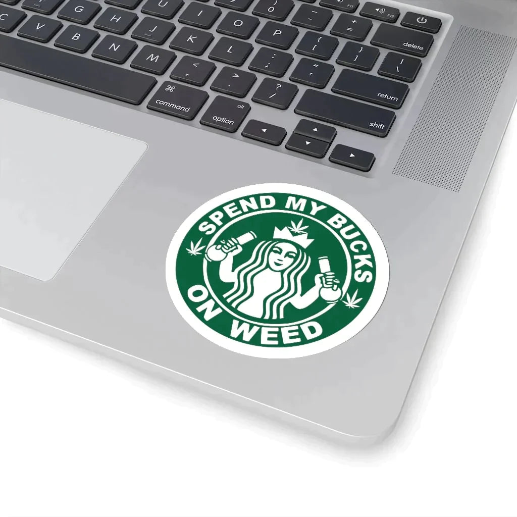 Spend My Bucks Stoner Sticker