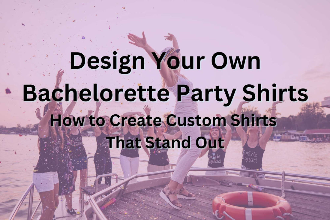 Design Your Own Bachelorette Party Shirts Online: How to Create Custom Shirts That Stand Out HMDesignStudioUS