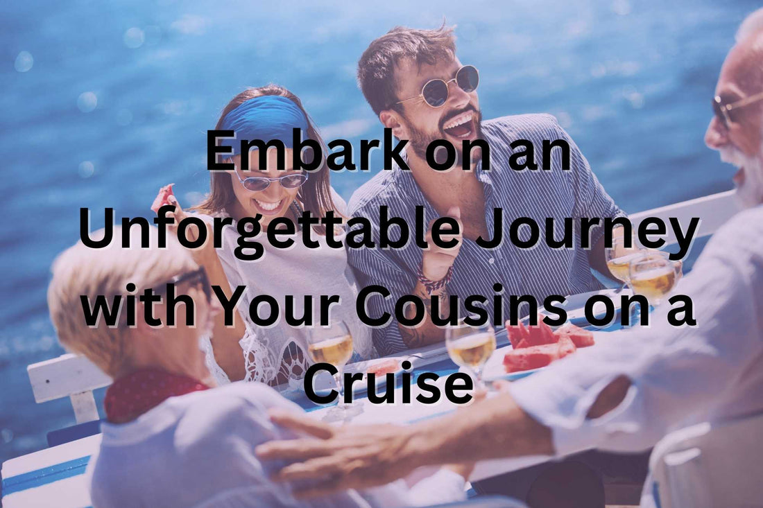 Embark on an Unforgettable Journey with Your Cousins on a Cruise HMDesignStudioUS