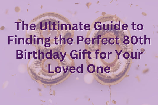 The Ultimate Guide to Finding the Perfect 80th Birthday Gift for Your Loved One HMDesignStudioUS