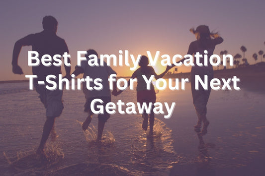 Best Family Vacation T-Shirts for Your Next Getaway - HMDesignStudioUS