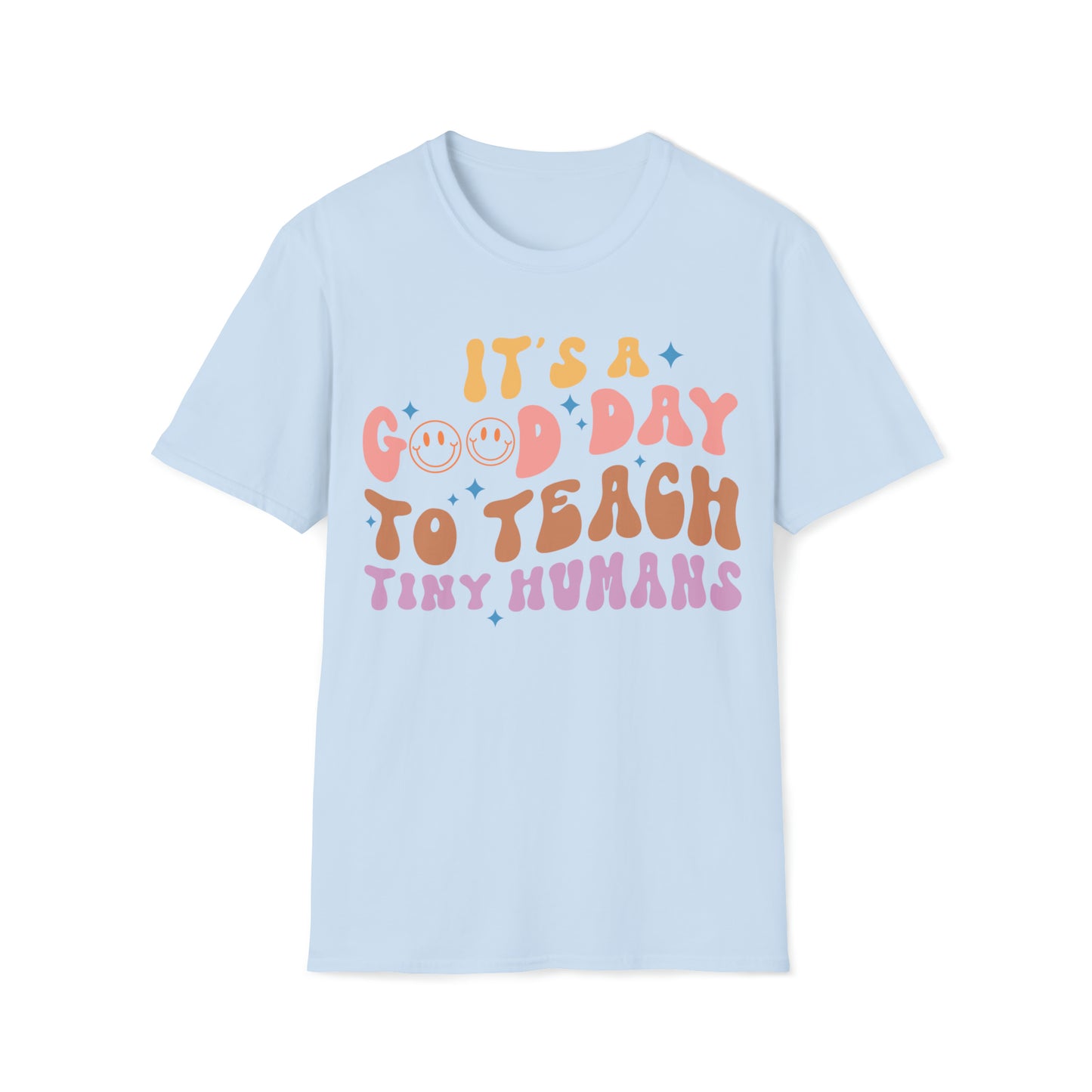 It's A Good Day to Teach Tiny Humans, Teacher Shirt