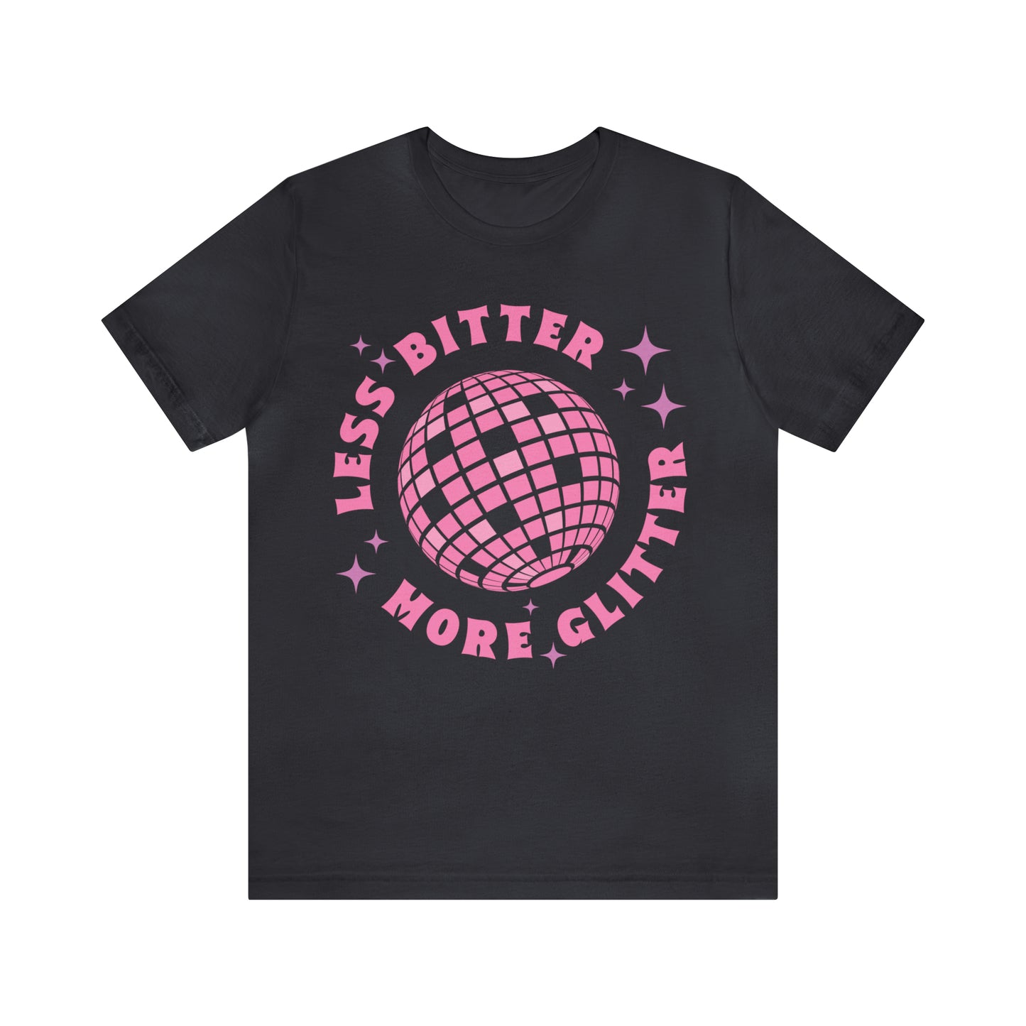 Less Bitter More Glitter, Funny Sarcastic Shirt for Girls