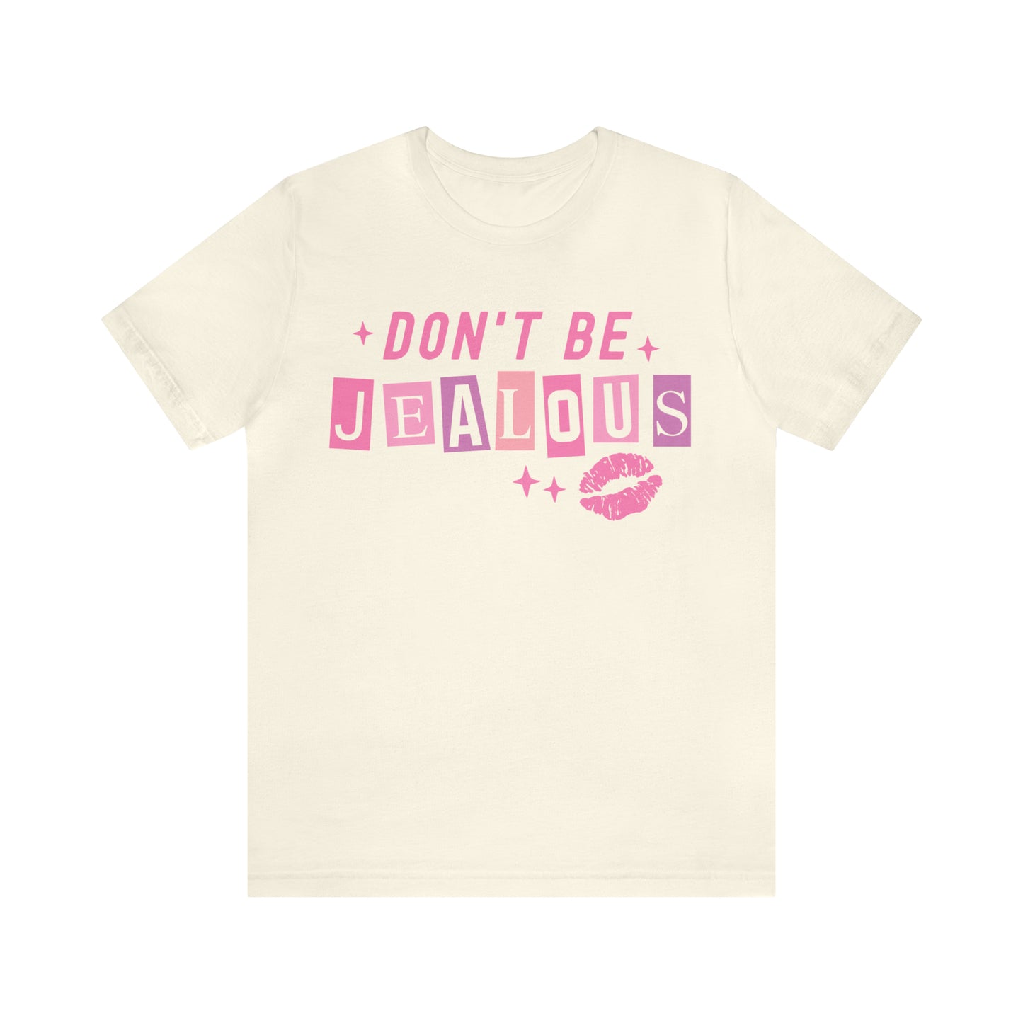 Don't Be Jealous, Funny Sarcastic Shirt for Girls