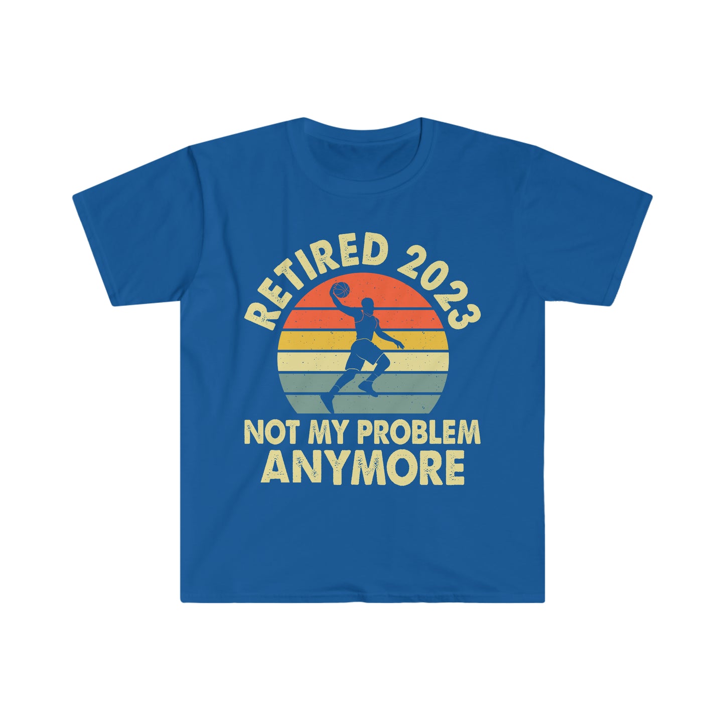 Not My Problem Anymore, Funny Retired Basketball Player Shirt