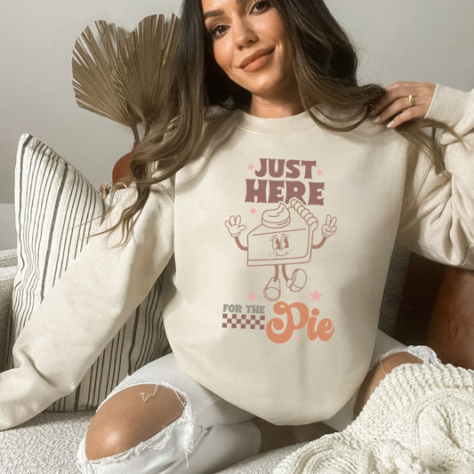 Just Here for The Pie Thanksgiving Sweatshirt