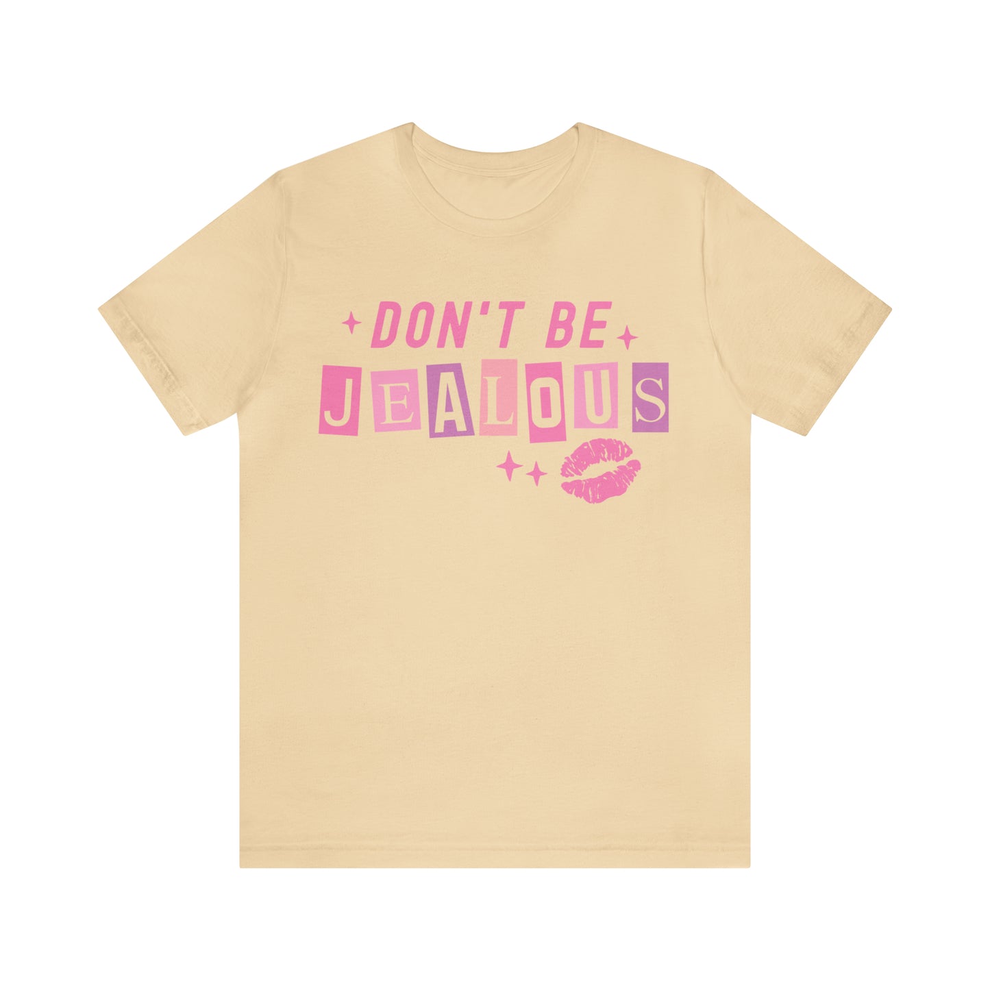 Don't Be Jealous, Funny Sarcastic Shirt for Girls