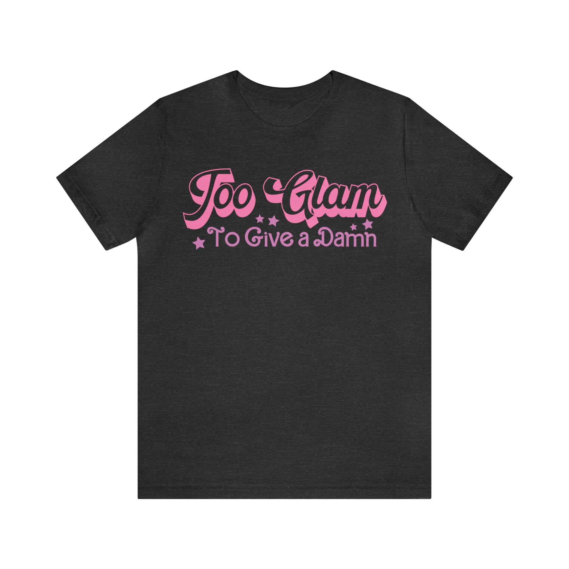 Too Glam To Give a Damn Funny Sarcastic Shirt for Girls