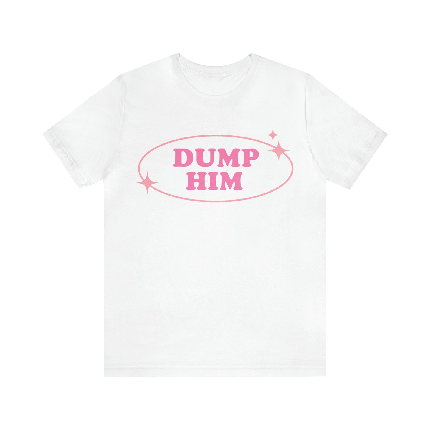 Dump Him Sarcastic Shirt for Girls