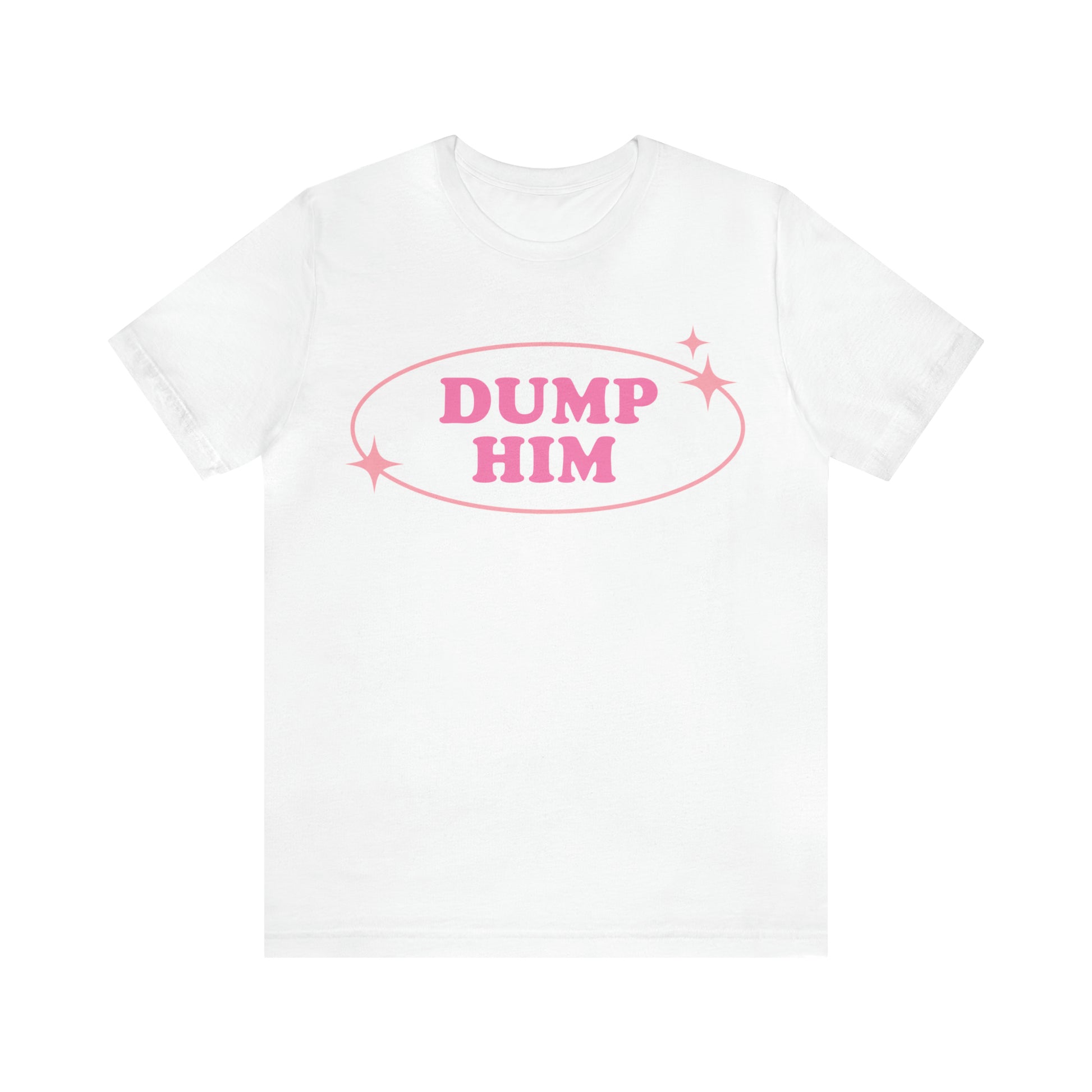 Dump Him Sarcastic Shirt for Girls