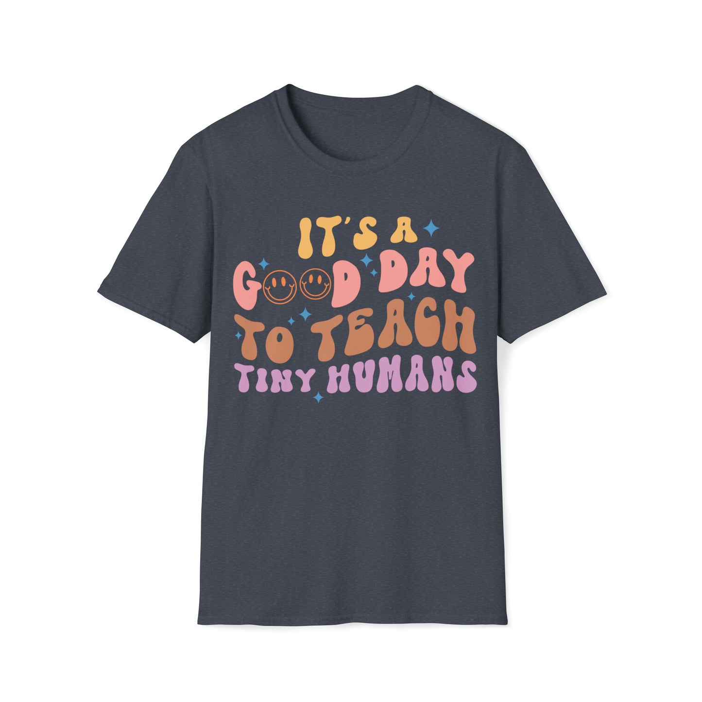 It's A Good Day to Teach Tiny Humans, Teacher Shirt