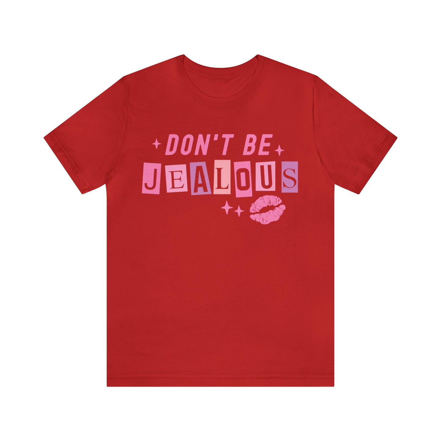 Don't Be Jealous, Funny Sarcastic Shirt for Girls