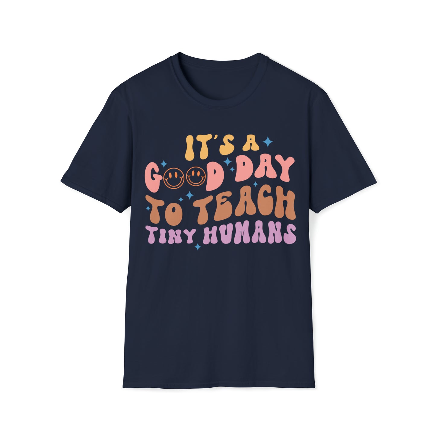 It's A Good Day to Teach Tiny Humans, Teacher Shirt