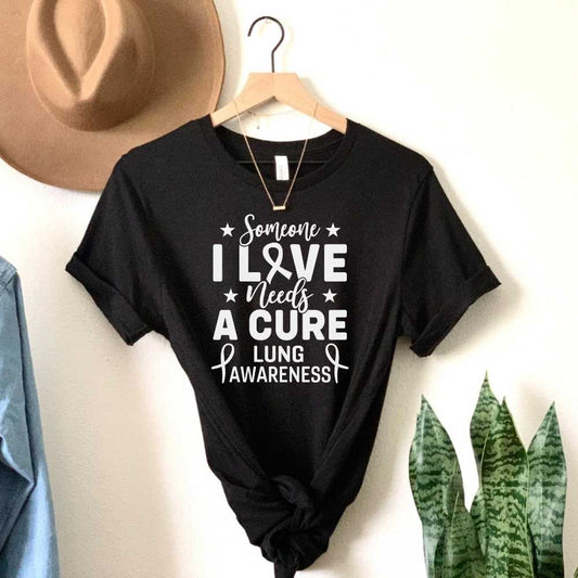 Someone I Love Needs a Cure Lung Cancer Awareness Shirt