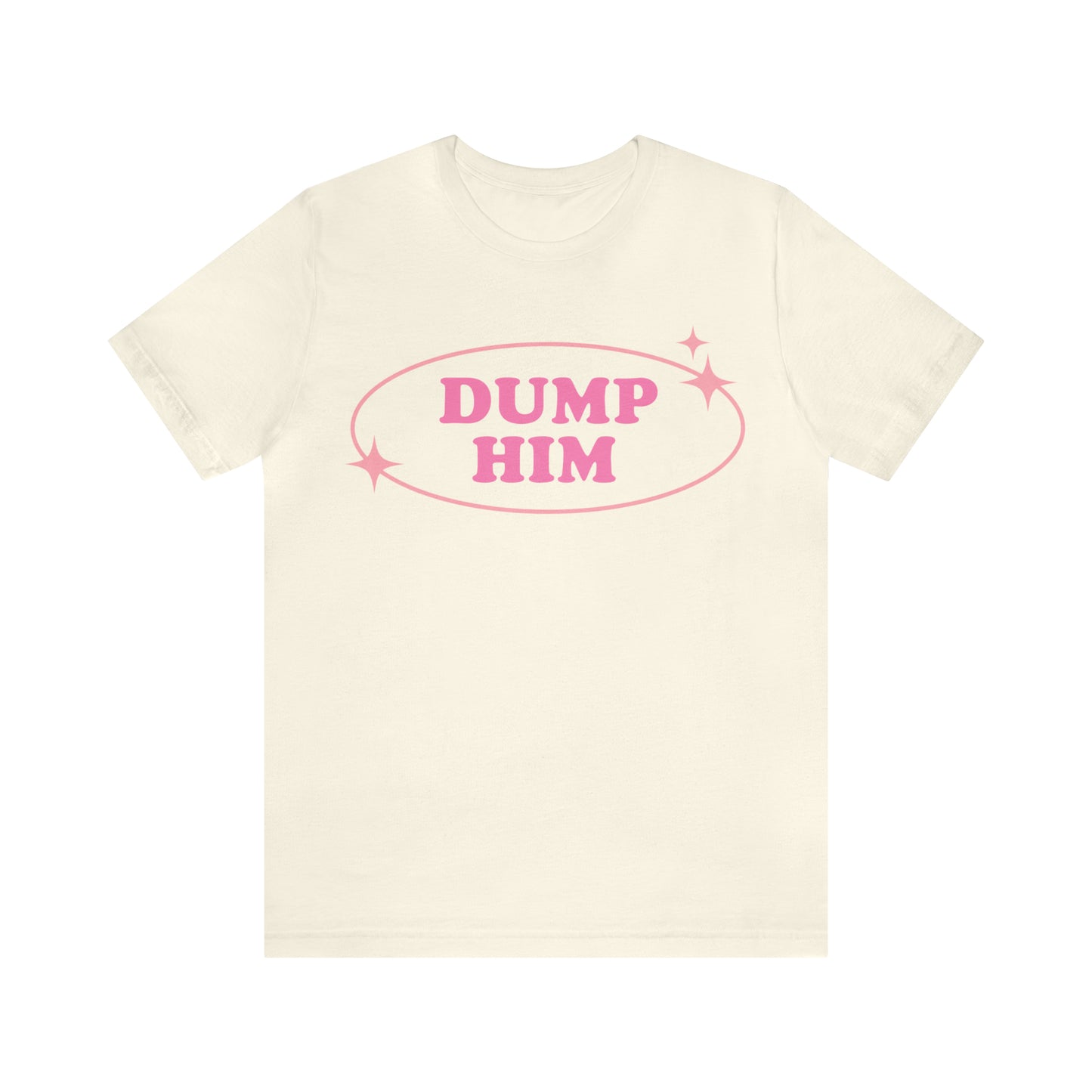 Dump Him Sarcastic Shirt for Girls