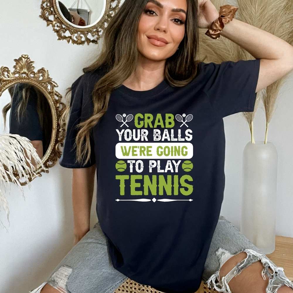 Grab Your Balls We Are Going to Play Tennis Player Shirt, Gift for Tennis Lover