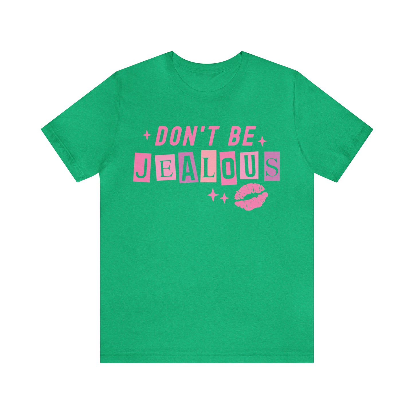 Don't Be Jealous, Funny Sarcastic Shirt for Girls