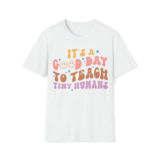 It's A Good Day to Teach Tiny Humans, Teacher Shirt