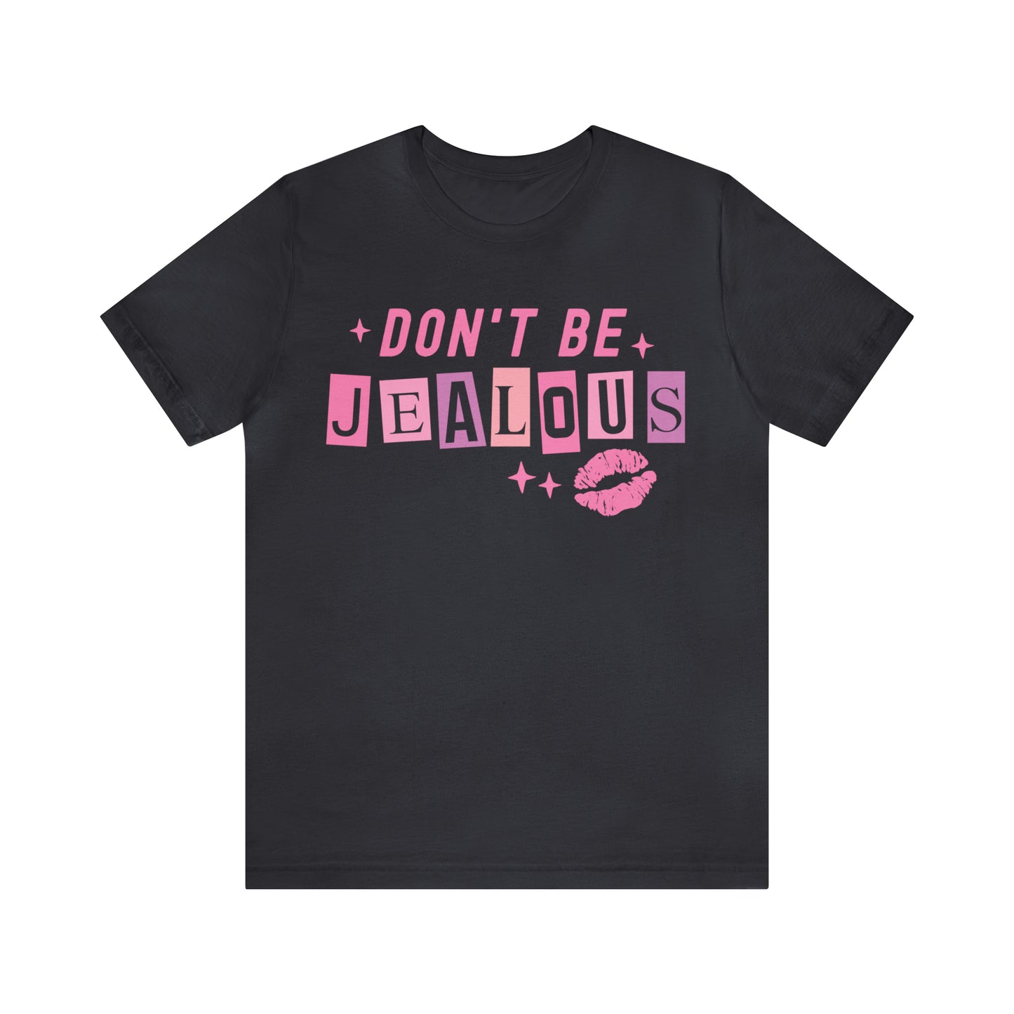 Don't Be Jealous, Funny Sarcastic Shirt for Girls