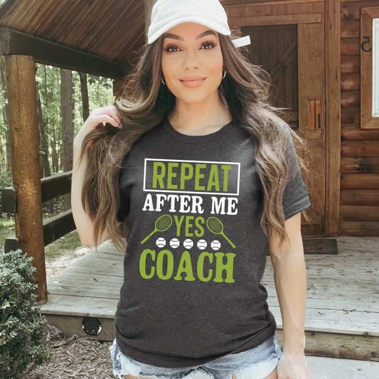 Repeat After Me Yes Coach, Tennis Coach Shirt