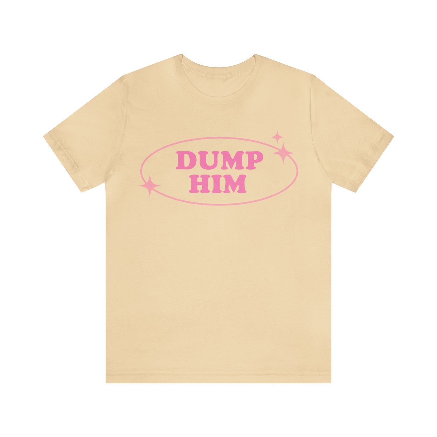 Dump Him Sarcastic Shirt for Girls