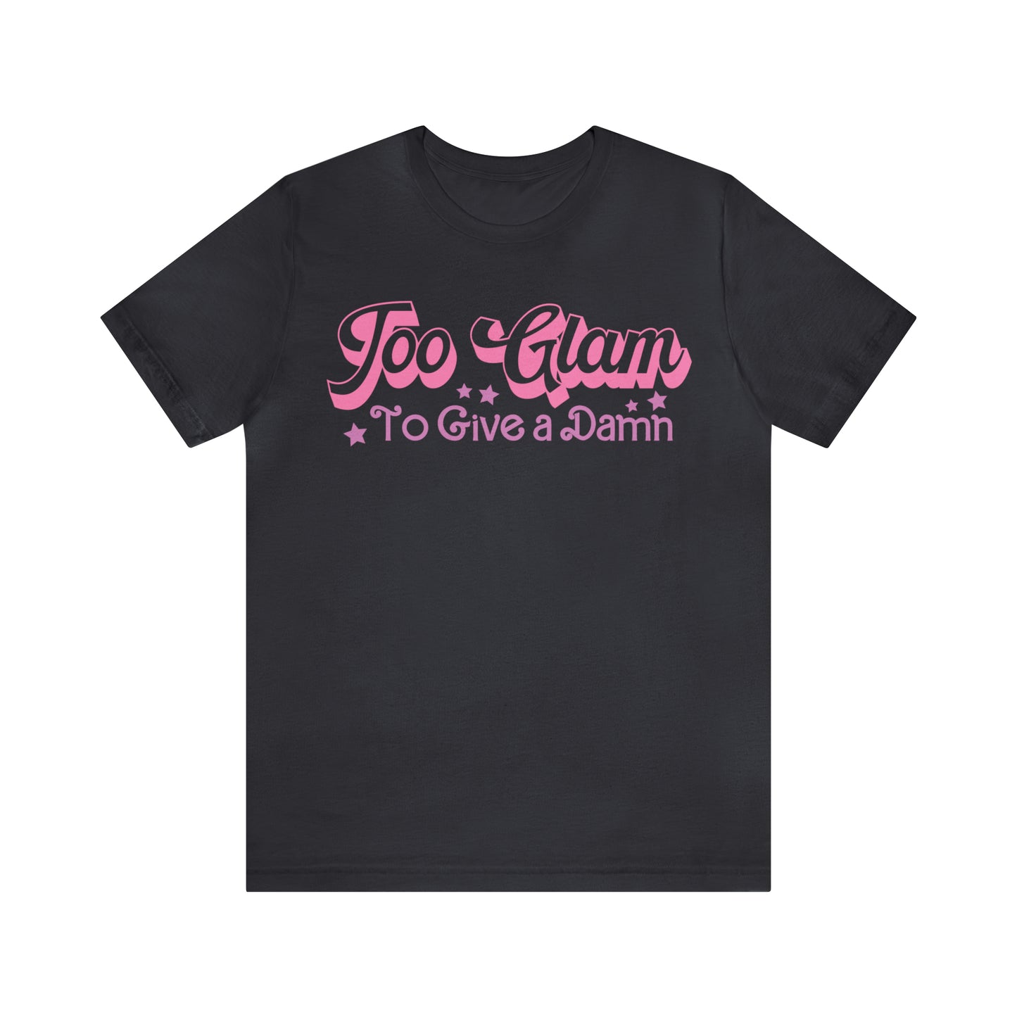 Too Glam To Give a Damn Funny Sarcastic Shirt for Girls