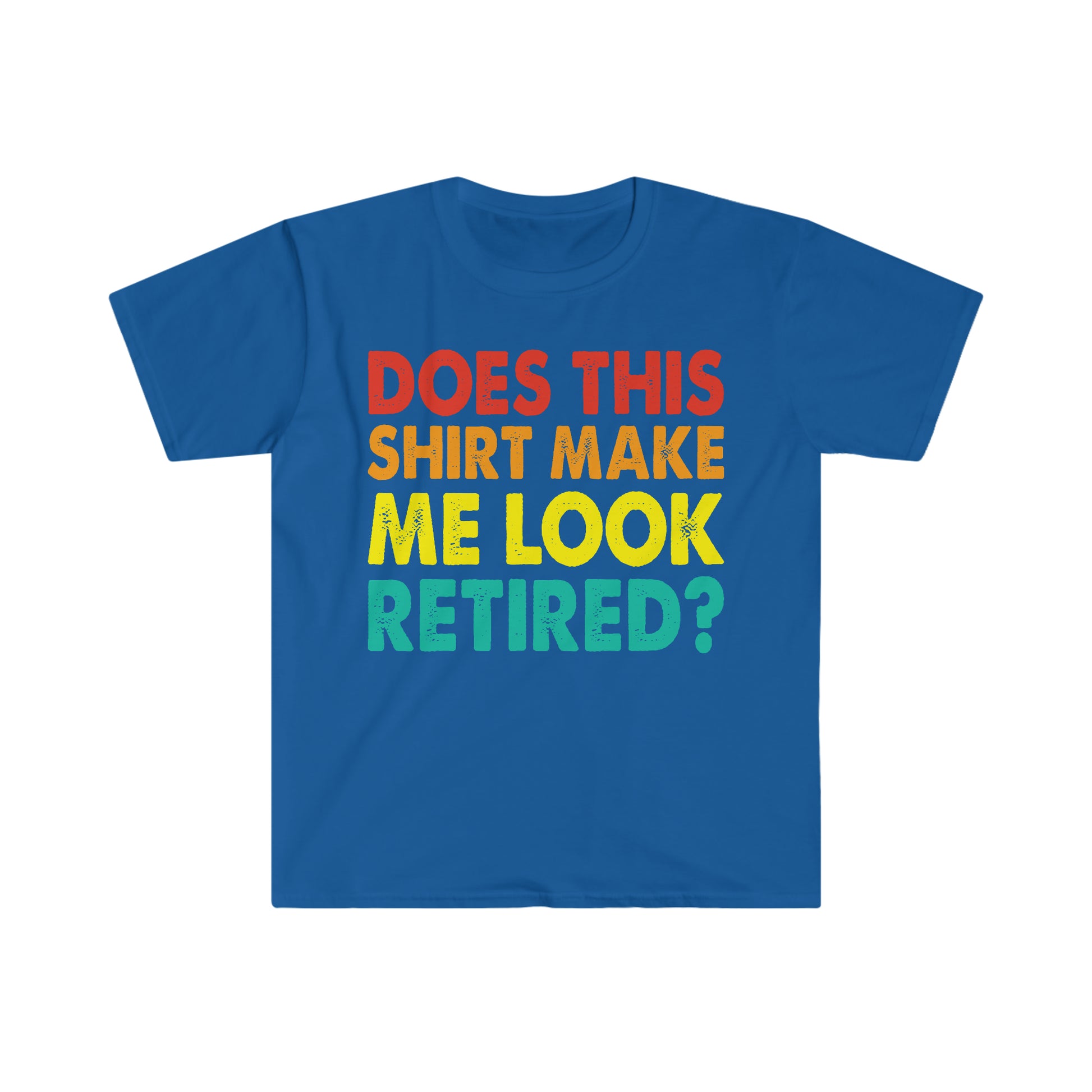 Does this Shirt Make me Look Retired, Funny Retirement Shirt