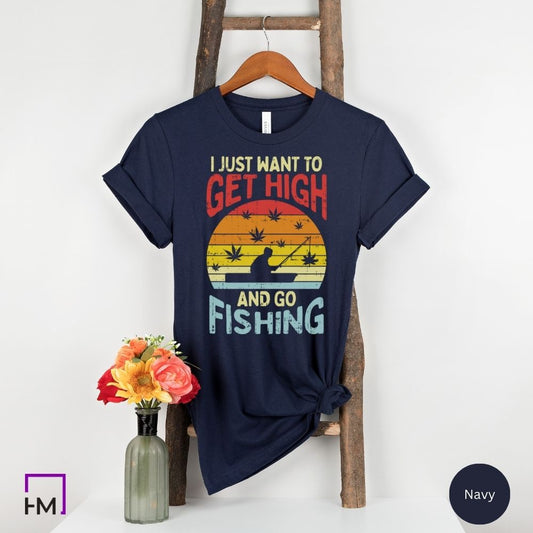 I Just Want to Get High and Go Fishing Stoner Shirt