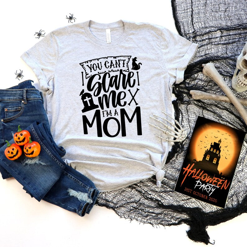 You Can't Scare Me I'm a Mom Halloween Shirt