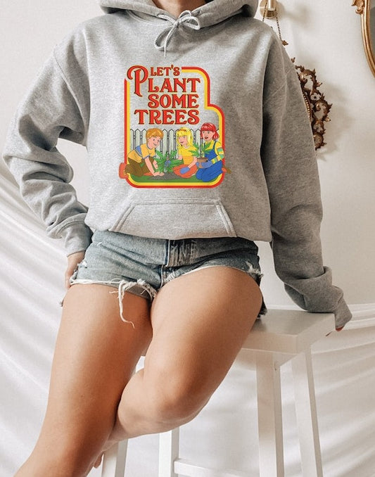 Let's Plant Some Trees Hoodie