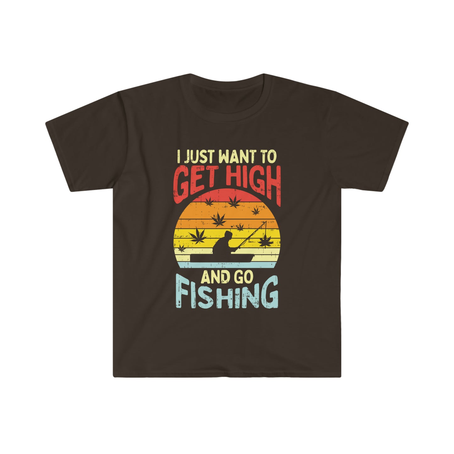 I Just Want to Get High and Go Fishing Stoner Shirt