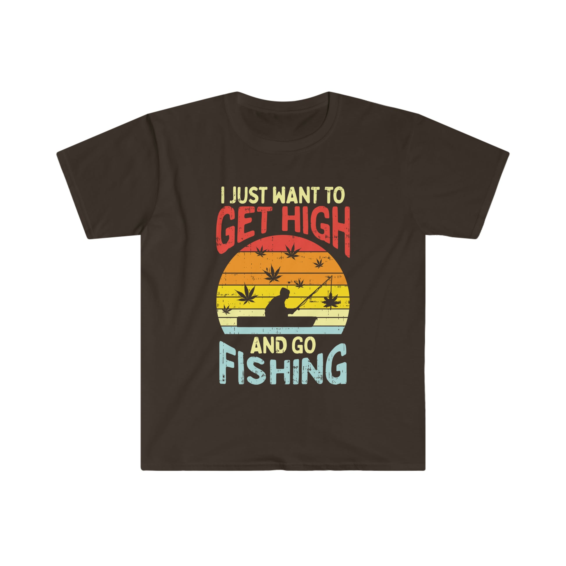 I Just Want to Get High and Go Fishing Stoner Shirt