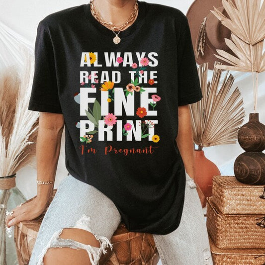 Always Read the Fine Print, I'm Pregnant, Funny Pregnancy Reveal Shirt, The Perfect Keepsake for Your Pregnancy