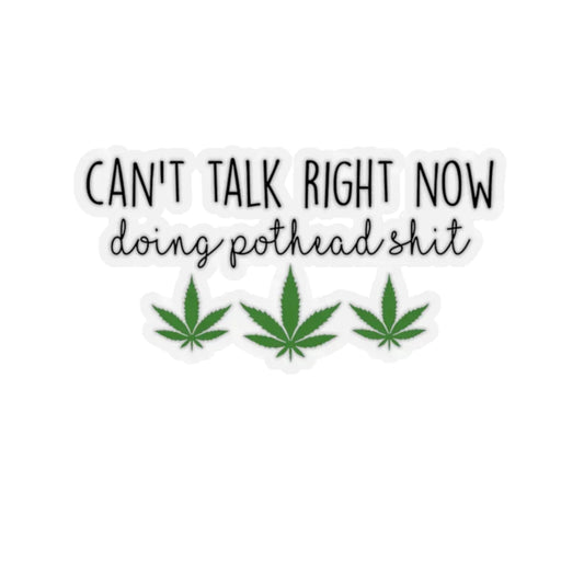 Can't Talk Now Doing Pothead Sh*t, Stoner Sticker