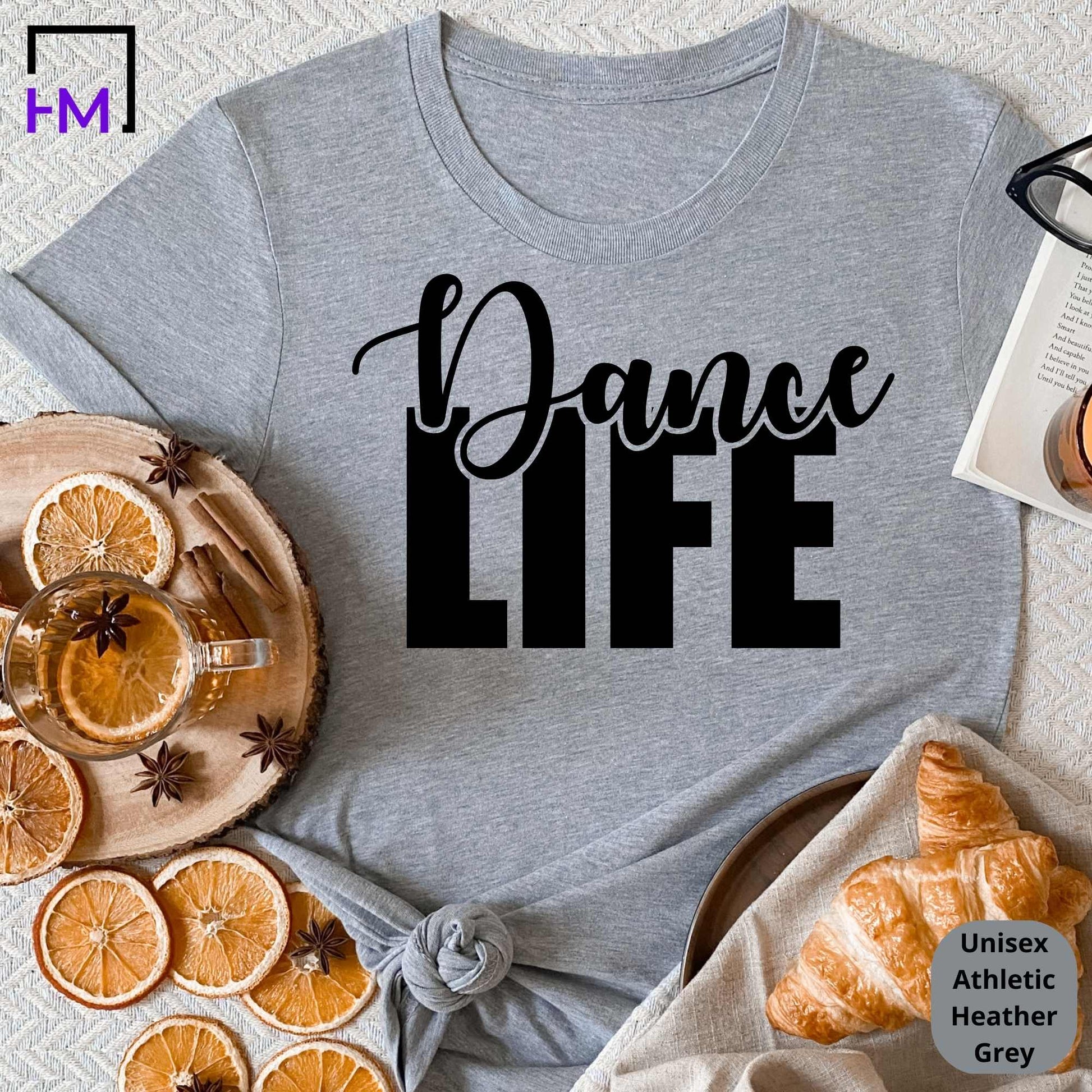 Dance Life Shirt | The Perfect Gift for Passionate Dancers and Dance Moms