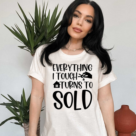 Everything I touch turns into sold, Funny Real Estate Agent Shirt, Great for Real Estate Marketing