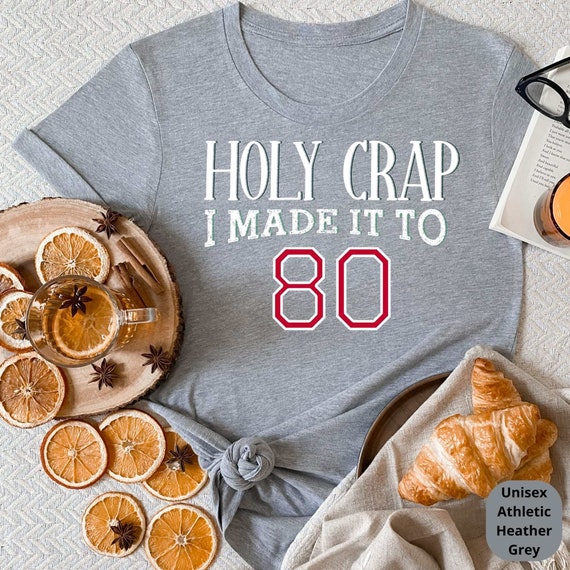 Holy Crap I Made It to 80 Years Old! Celebrate a Lifetime of Memories with Our Customizable 80th Birthday Shirt