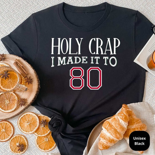 Holy Crap I Made It to 80 Years Old! Celebrate a Lifetime of Memories with Our Customizable 80th Birthday Shirt