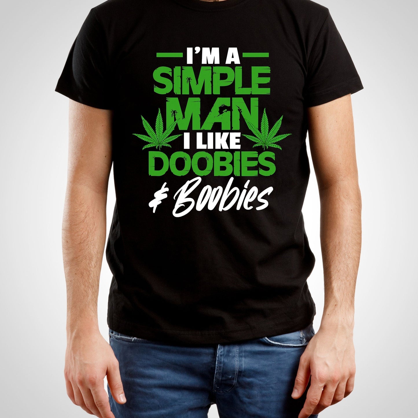 I'm a simple man, I like Doobies and Boobies, Stoner Shirt for Him