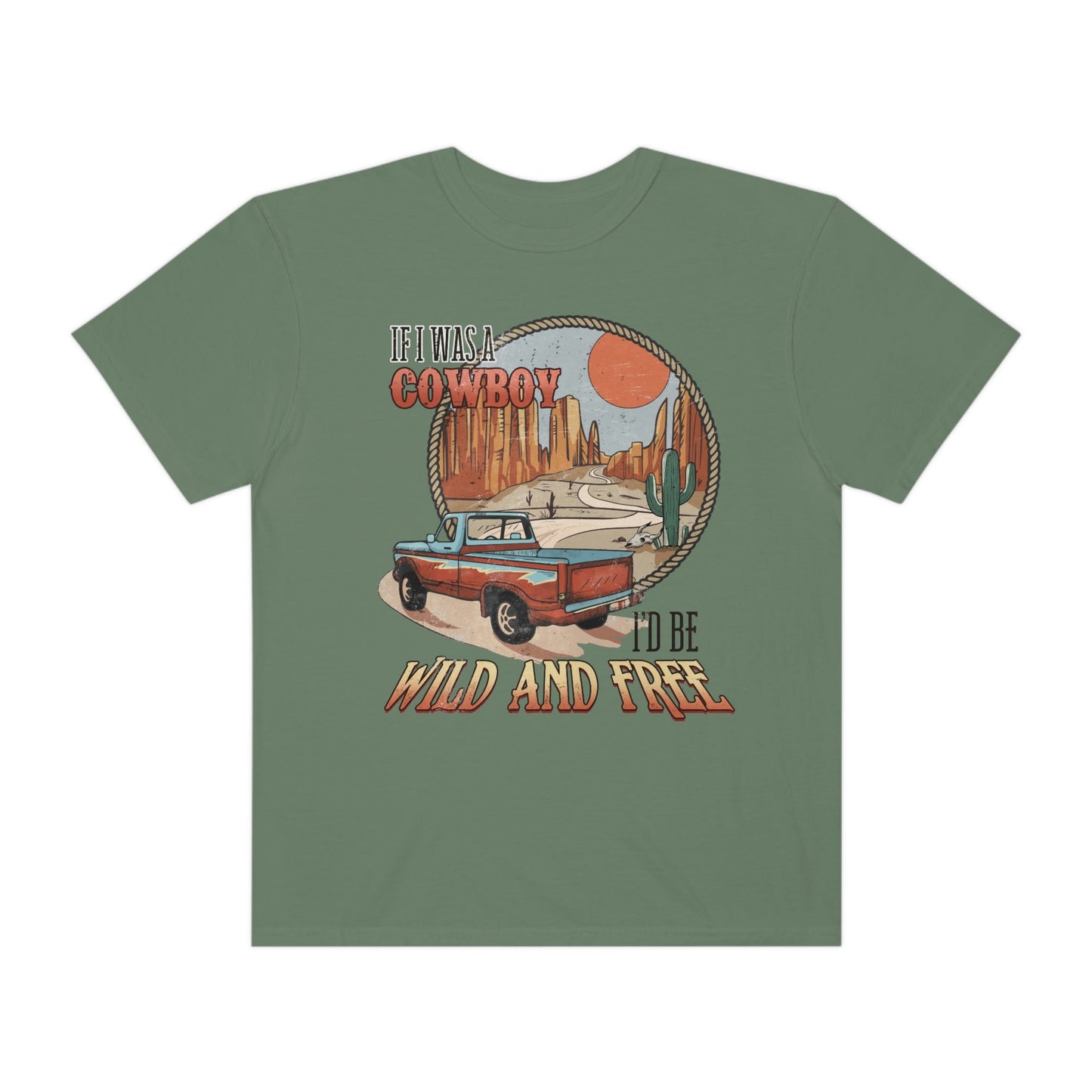 If I were a Cowboy, I'd Be Wild and Free, Stylish Comfort Colors Western Graphic Tee | Cowgirl T-Shirt