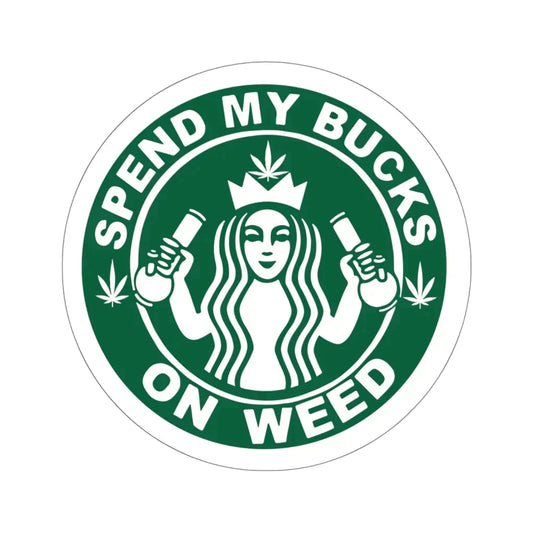 Spend My Bucks Stoner Sticker